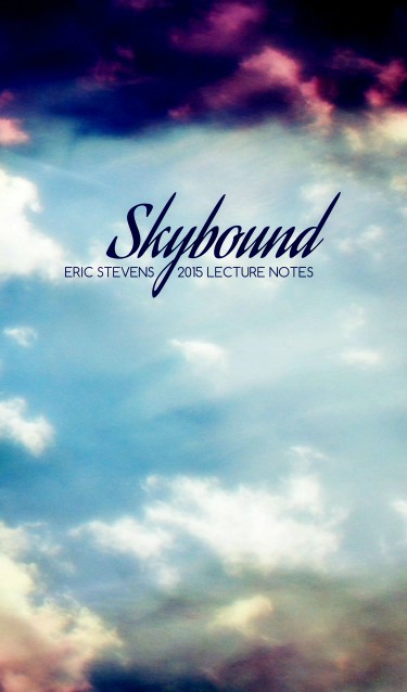 Skybound :: 2015 Lecture Notes by Eric Stevens