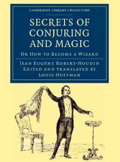 The Secrets of Conjuring and Magic or HOW TO BECOME A WIZARD by