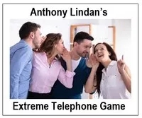 Extreme Telephone Game by Anthony Lindan
