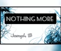 NOTHING MORE by Joseph B.