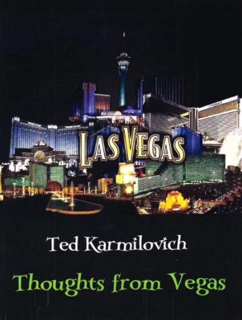 Thoughts From Vegas by Ted Karmilovich