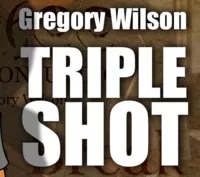 Triple Shot by Gregory Wilson & David Gripenwaldt