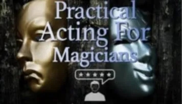 Practical Acting for Magicians by Conjuror Community