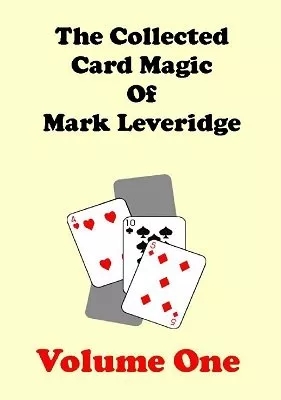 The Collected Card Magic of Mark Leveridge Volume 1 by Mark Leve