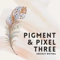 Pigment & Pixel 3.0 by Abhinav Bothra (eBook)