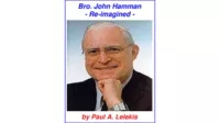 Bro. John Hamman Re-Imagined by Paul A. Lelekis (PDF+videos)