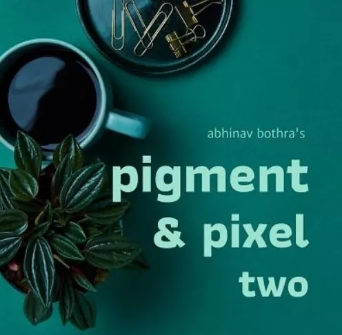 Pigment and Pixel 2 by Abhinav Bothra