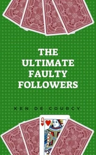 The Ultimate Faulty Follower by Ken de Courcy (Video)