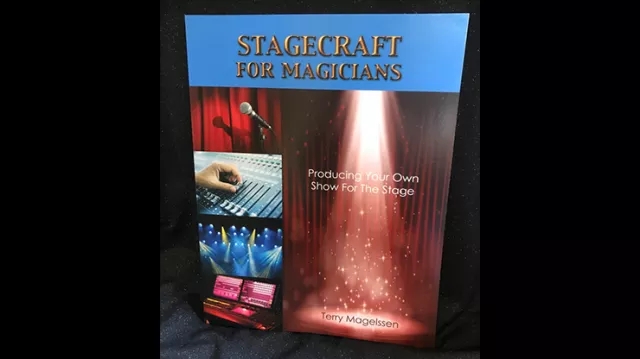Stagecraft For Magicians: Producing Your Own Show For The Stage