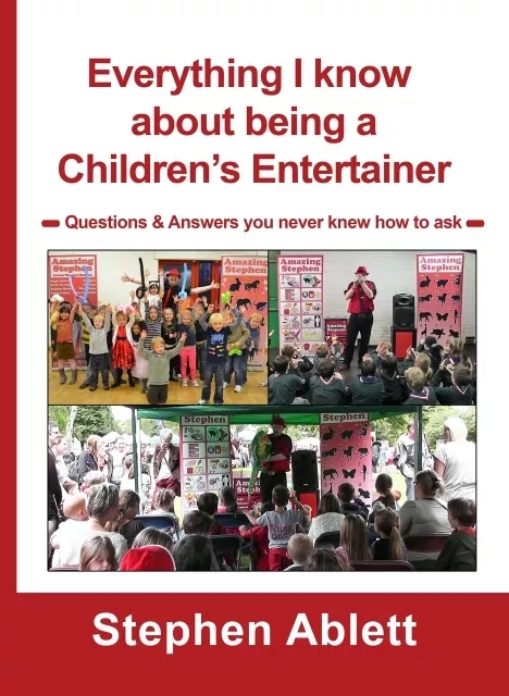 Everything I know about being a Children's Entertainer By Stephe