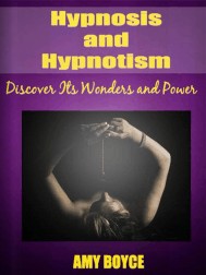 Hypnosis and Hypnotism By Amy Boyce