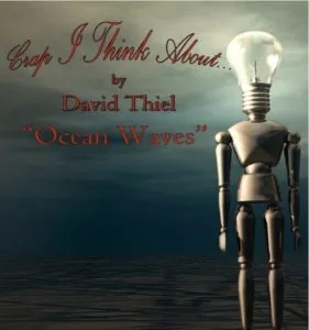 CRAP I THINK ABOUT OCEAN WAVES EDITION By DAVID THIEL
