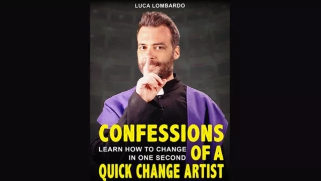 Confessions of a Quick-Change Artist by Luca Lombardo