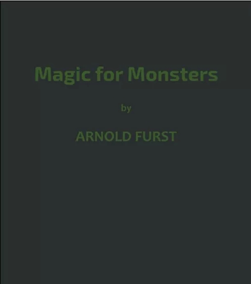 Magic for Monsters By Arnold Furst