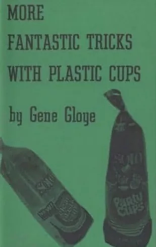 Eugene E. Gloye - More Fantastic Tricks With Plastic Cups By Eug
