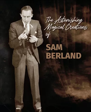 The Astonishing Magical Creations of Sam Berland - Sam Berland