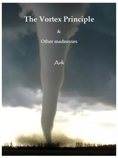 The Vortex Principle: and other madnesses by Avik Dutta