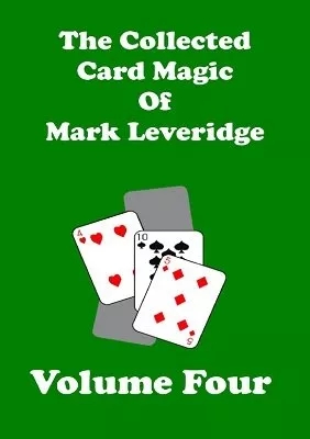 The Collected Card Magic of Mark Leveridge Volume 4 by Mark Leve
