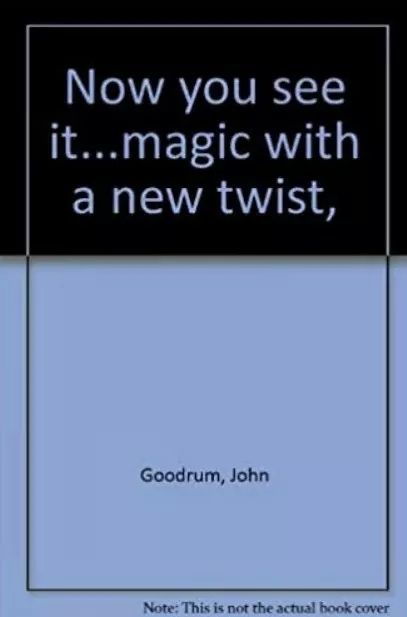 John Goodrum - Now you see it...magic with a new twist