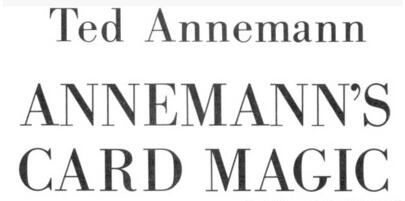 Ted Annernann - ANNEMANN'S CARD MAGIC