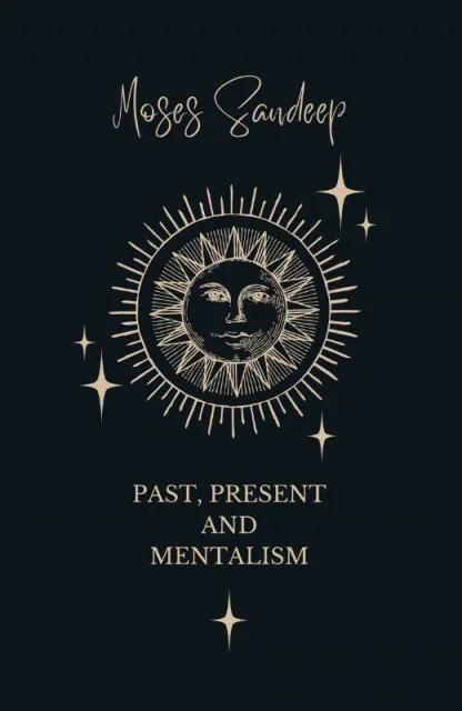 Past, Present and Mentalism by Moses Sandeep (Original Download