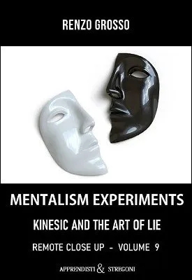 Mentalism Experiments: Kinesics and the Art of the Lie by Renzo