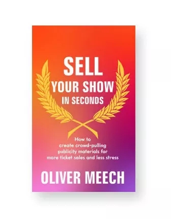 Sell Your Show In Seconds: How to Create Crowd-pulling Publicity