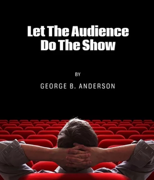 Let The Audience Do The Show By George Anderson