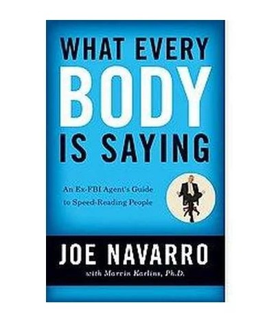What Every Body Is Saying By Joe Navarro
