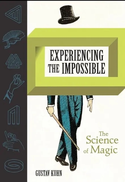 Experiencing the Impossible Science of Magic by Dr Gustav Kuhn