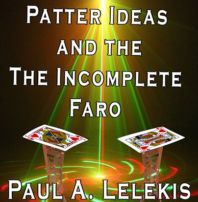 Patter Ideas and The Incomplete Faro by Paul A. Lelekis