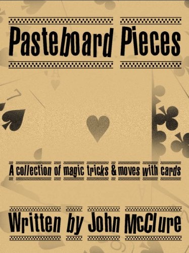 Pasteboard Pieces - A Collection of Magic Tricks & Moves with Ca