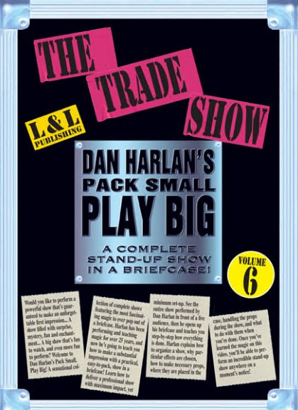 Dan Harlan's Pack Small Play Big - Volume 6 - Trade Show