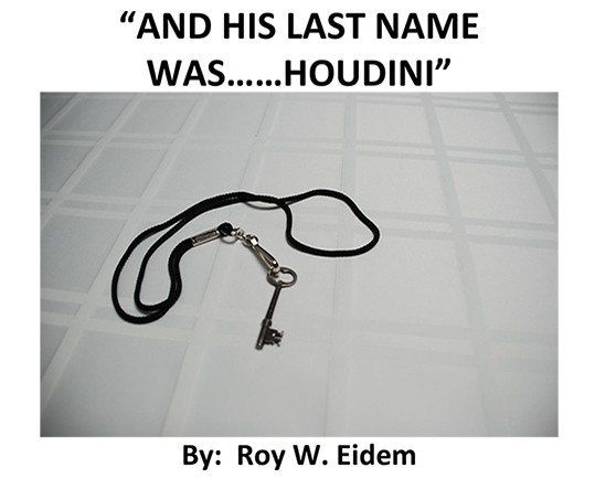 And His Last Name Was... Houdini by Roy W. Eidem