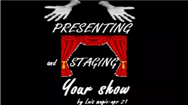 PRESENTING and STAGING Your SHOW by Luis Magic