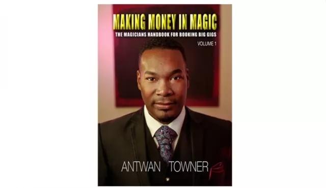 Making Money In Magic volume 1 by Antwan Towner