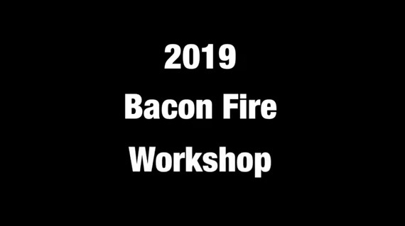 2019 Bacon Fire Workshop By Bacon Fire