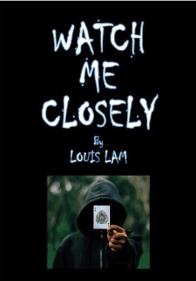 Watch Me Closely By Louis Lam