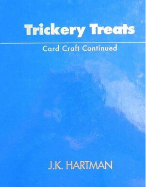 J-K Hartman - Trickery Treats(Card Craft Continued)