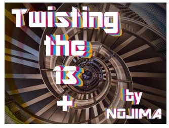 Twisting the 13 Plus by Nojima 野島伸幸