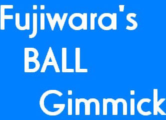 Fujiwara's Ball Gimmick - Click Image to Close