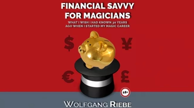 Financial Savvy for Magicians by Wolfgang Riebe - Click Image to Close