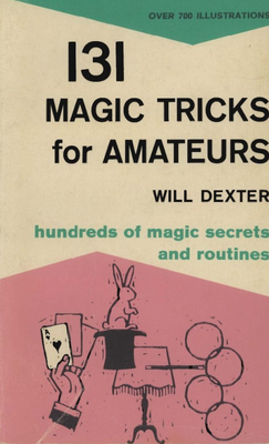131 Magic Tricks for Amateurs by Will Dexter - Click Image to Close