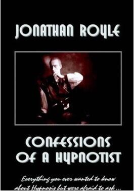 Confessions of a Hypnotist by Jonathan Royle - Click Image to Close