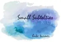 Small Subtelties by Luke Turner - Click Image to Close