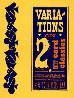 Tan Choon Tee - Variations on 2 Card Classics - Click Image to Close