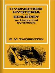 Hypnotism, Hysteria and Epilepsy: An Historical Synthesis by E.