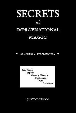 Justin Higham - Secrets of Improvisational Magic - Click Image to Close