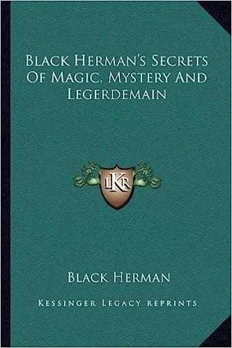 Black Herman's Secrets Of Magic, Mystery And Legerdemain by Blac - Click Image to Close
