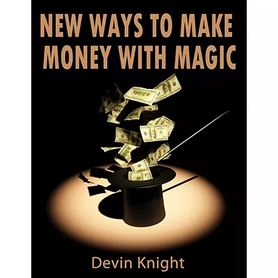 New ways to make money from magic by Devin Knight (Download) - Click Image to Close